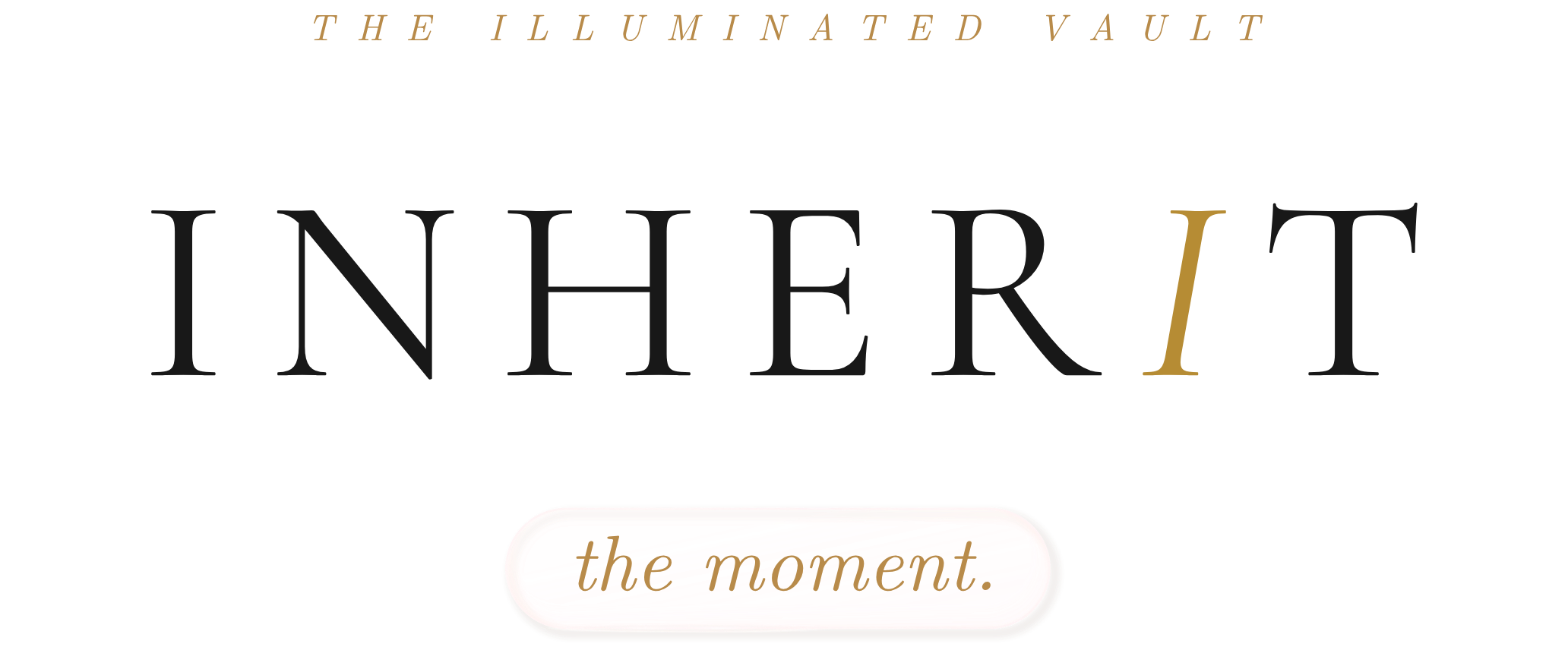 INHERIT — the moment · The Illuminated Vault