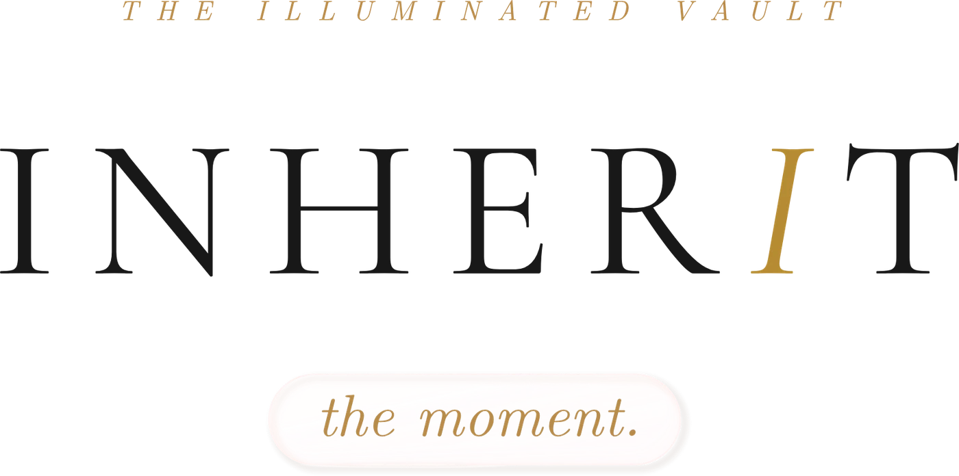 INHERIT — The Illuminated Vault · the moment.