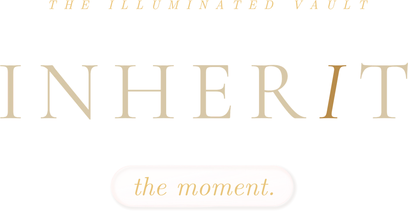 INHERIT — The Illuminated Vault · the moment.
